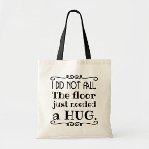 Floor Hug Funny Quote Tote Bag