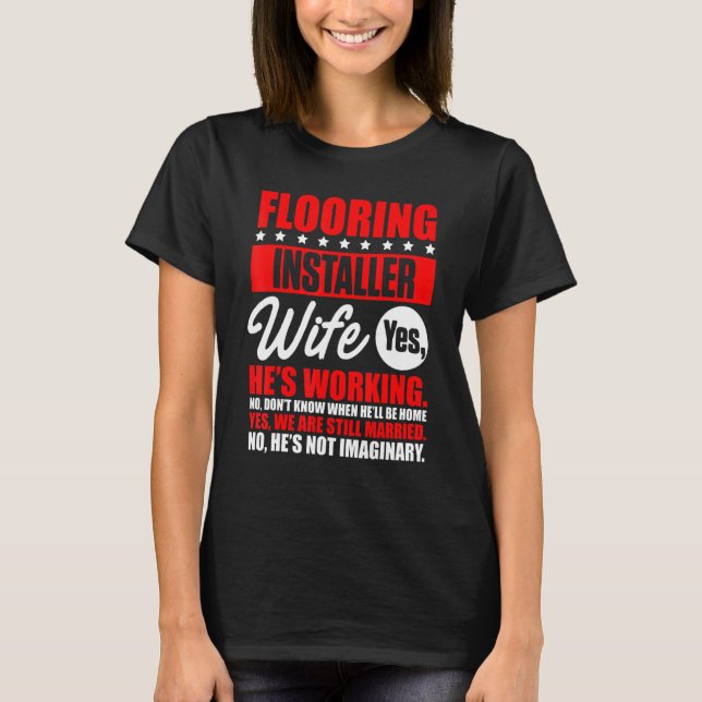 Flooring Installer Contractor Wife Floor Installat T-Shirt (Front)