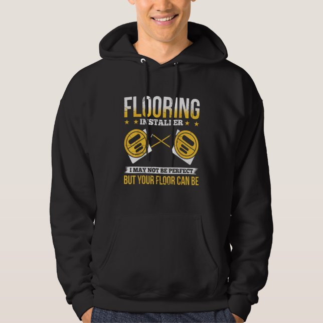 Flooring Installer For Prossional Installer Carpet Hoodie (Front)