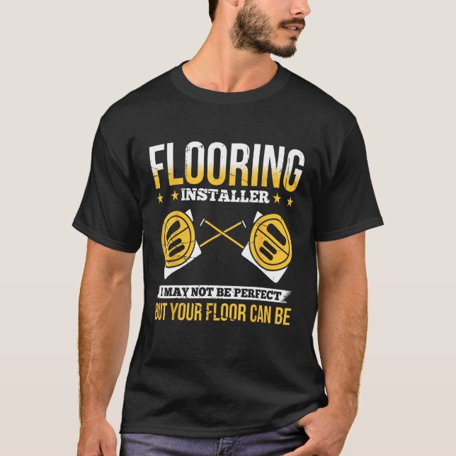 Flooring Installer For Prossional Installer Carpet T-Shirt (Front)