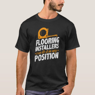 Flooring Installers Can Do It Any Position Contrac T-Shirt