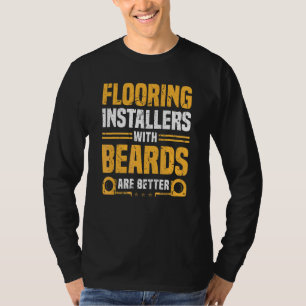 Flooring Installers With Beards Are Better Contrac T-Shirt