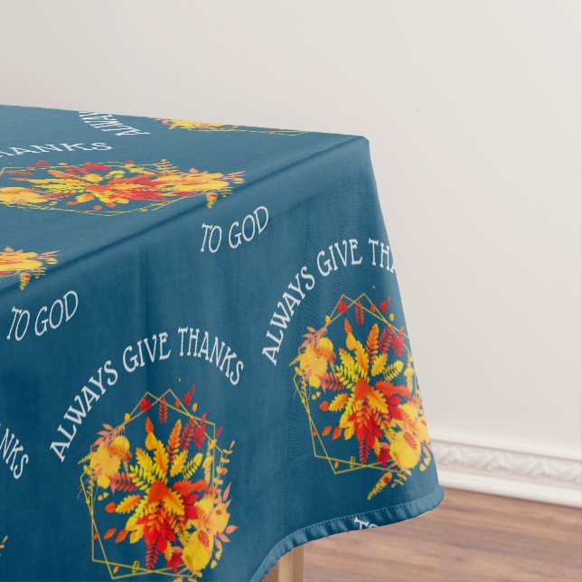 Floral ALWAYS GIVE THANKS TO GOD Thanksgiving Tablecloth (In Situ)