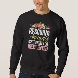 Floral Animal Rescue Rescuing Animals Adopt Pet Re Sweatshirt