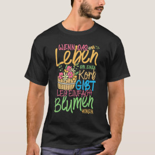 Floral Basket Life Slogan  Florist T-Shirt