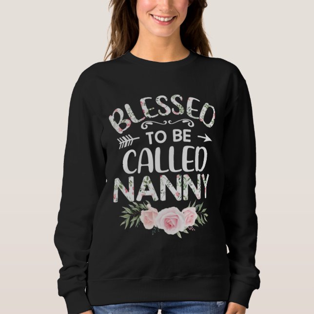 Floral Blessed to Be Called Nanny Mothers Day Wome Sweatshirt (Front)