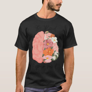 Floral Brain Be Kind To Your Mind Mental Health Aw T-Shirt
