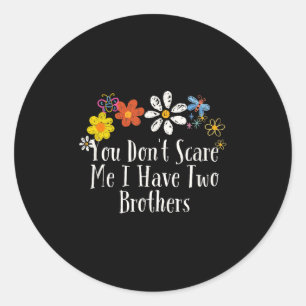 Floral Cool Saying You Don't E Me I Have Two Broth Classic Round Sticker