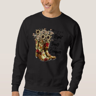 Floral Cowgirl Boots Give A Girl Right Pair Of Sho Sweatshirt