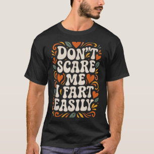 Floral Design For Women Dont E Me I Fart Easily T-Shirt