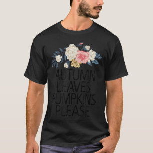 Floral Flowers, Autumn Leaves Pumpkins Please T-Shirt
