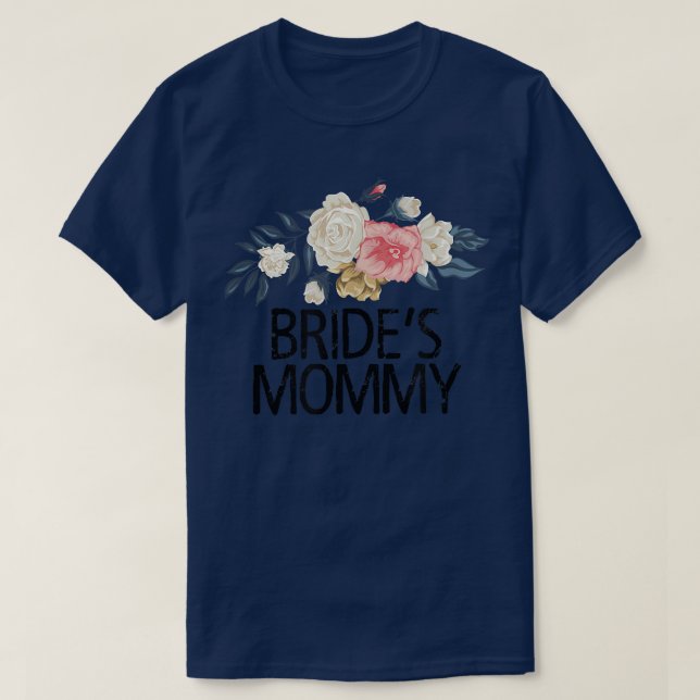 Floral Flowers Cute Love Funny Bride's Mommy  T-Shirt (Design Front)
