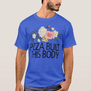 Floral Flowers Cute Love Funny Pizza Built This Bo T-Shirt