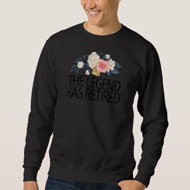Floral Flowers Cute Love   The Legend Has Retired Sweatshirt (Front)