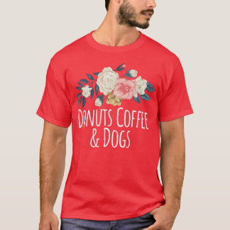 Floral Flowers Funny Donuts Coffee & Dogs Saying S T-Shirt