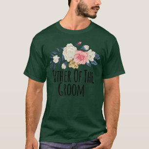 Floral Flowers Funny Father Of The Groom Saying Sa T-Shirt