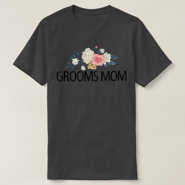 Floral Flowers Funny Sarcastic Grooms Mum  T-Shirt (Design Front)