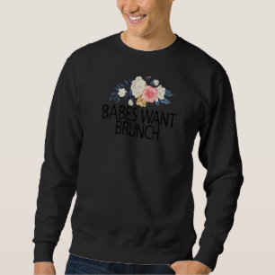 Floral Flowers Watercolor Babes Want Brunch Sweatshirt