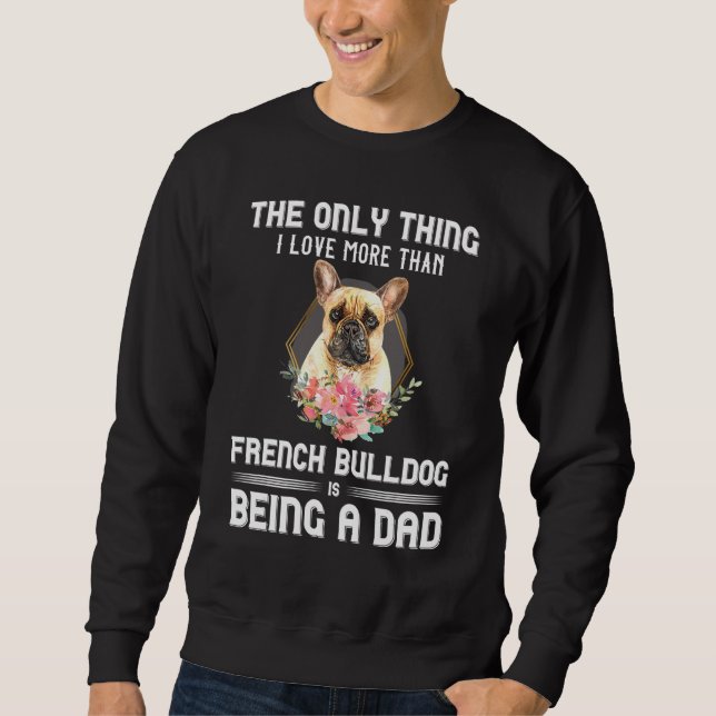 Floral French Bulldog Puppy Owner Dog Parent Dad F Sweatshirt (Front)