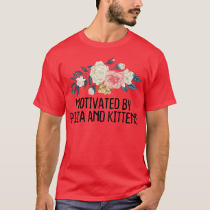 Floral Funny Motivated By Pizza And Kittens T-Shirt