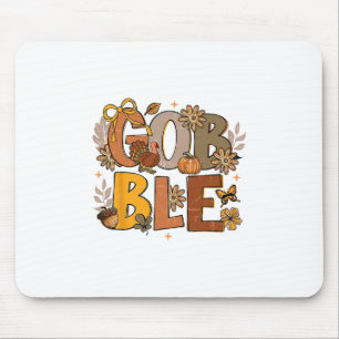 Floral Gobble Till You Wobble Turkey Thanksgiving  Mouse Pad