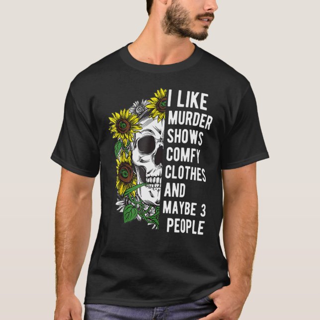 Floral I Like Murder Shows Comfy Clothes And Maybe T-Shirt (Front)