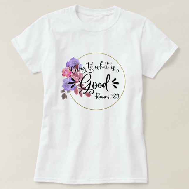 Floral Inspirational Bible Verses - Romans 12:9 T-Shirt (Design Front)