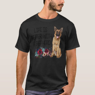 Floral Life's Better With A Shepherd German Shephe T-Shirt