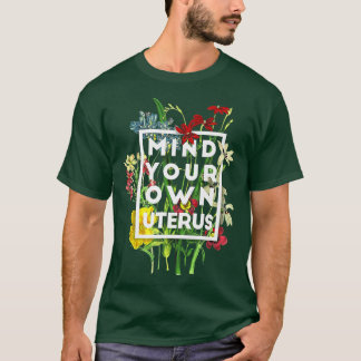 Floral Mind Your Own Uterus Support Womens Rights  T-Shirt