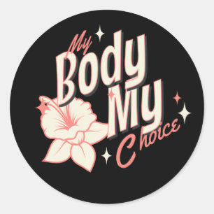 Floral My Body My Choice Women's Rights Typography Classic Round Sticker