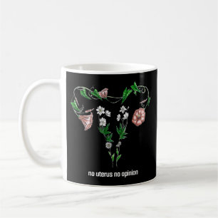 Floral No Uterus No Opinion Women's Rights Coffee Mug