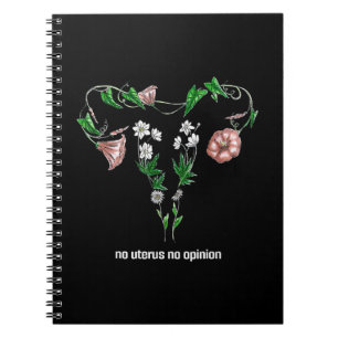 Floral No Uterus No Opinion Women's Rights Notebook