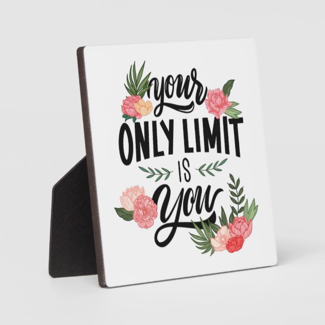 Floral Quote Your Only Limit Is You Plaque (Front)