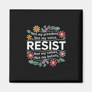 Floral Resist Not My President Anti-trump 1 Magnet