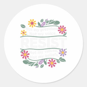 Floral Resist Not My President Anti-trump Classic Round Sticker