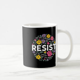 Floral Resist Not My President Anti-trump Hands Of Coffee Mug
