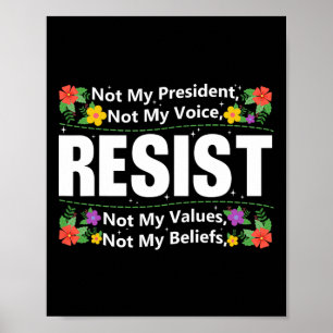 Floral Resist Not My President Anti-trump Statemen Poster