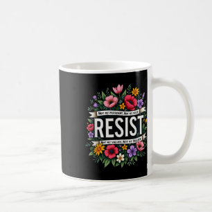 Floral Resist Trump Not My President Coffee Mug
