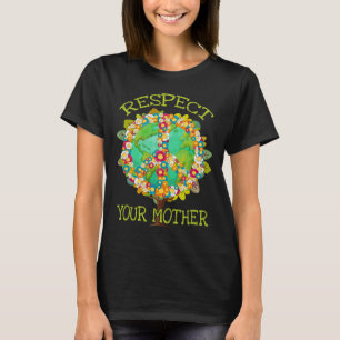 Floral Respect Your Mother Planet Earth Day Enviro T-Shirt