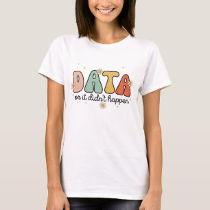 Floral Retro Groovy Data or it didn't happen  T-Shirt