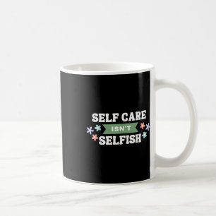 Floral Self Care Isnt Selfish Mental Health Awaren Coffee Mug