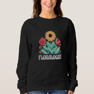 Floralogist Botanical Flowers Gardening Plant  Pla Sweatshirt