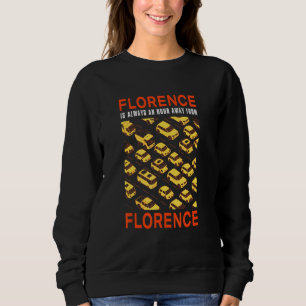Florence Is An Hour Away From Florence Traffic Ita Sweatshirt