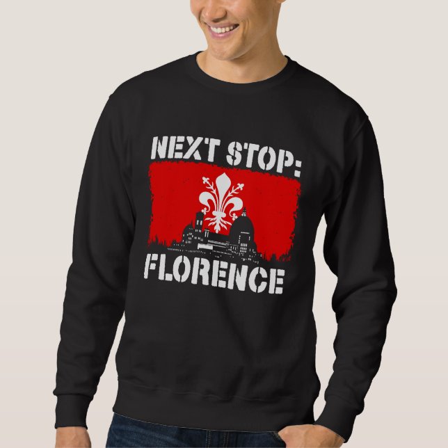 Florence Italy Vacation Trip Next Stop Vacay Vibes Sweatshirt (Front)