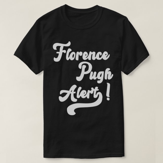 Florence Pugh Alert!   T-Shirt (Design Front)
