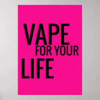 Florescent Pink Black Vape For Your Life Poster
