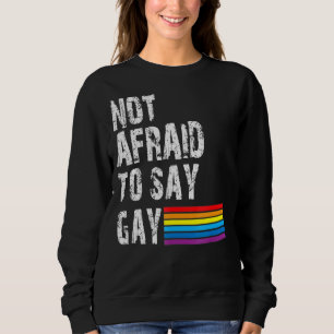 Florida Gay Not Afraid To Say Gay Lgbtq Gay Rights Sweatshirt
