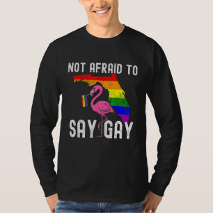 Florida Gay Not Afraid To Say Gay LGBTQ Gay Rights T-Shirt
