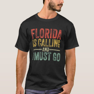 Florida Is Calling And I Must Go Funny Home State T-Shirt