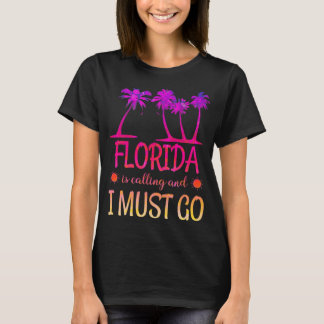 Florida Is Calling And I Must Go Funny Summer Beac T-Shirt